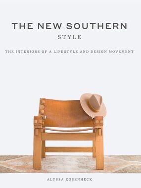 Alyssa Rosenheck New Southern Style: Interiors Lifestyle & Design Movement Book